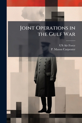 Joint Operations in the Gulf War 1025076672 Book Cover