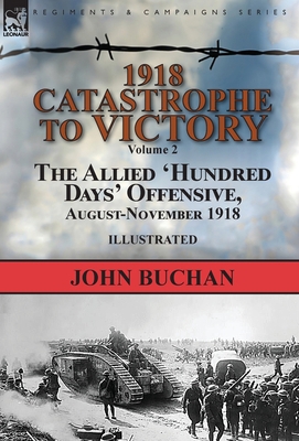 1918-Catastrophe to Victory: Volume 2-The Allie... 1782827064 Book Cover