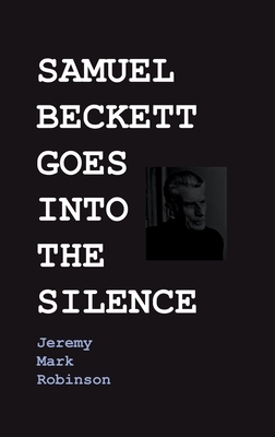 Samuel Beckett Goes Into the Silence 1861717873 Book Cover