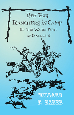 The Boy Ranchers in Camp; Or, the Water Fight a... 1473332753 Book Cover