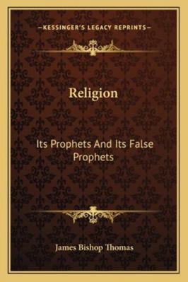 Religion: Its Prophets And Its False Prophets 1163274801 Book Cover