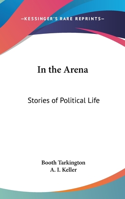 In the Arena: Stories of Political Life 0548025258 Book Cover