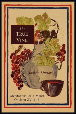 The True Vine: Meditations for a Month on John ... 1614271542 Book Cover