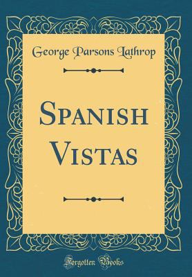 Spanish Vistas (Classic Reprint) 0666854238 Book Cover