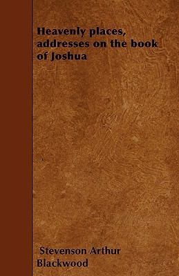 Heavenly places, addresses on the book of Joshua 1445581051 Book Cover