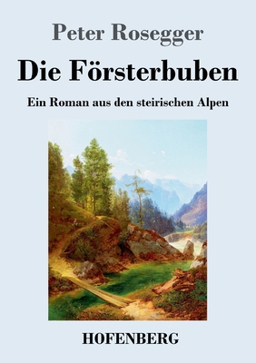 Die Försterbuben: Ein Roman aus den steirischen... [German] 3743743957 Book Cover