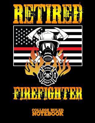 Retired Firefighter: Blank College Ruled Notebo... 1090394608 Book Cover