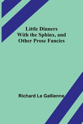 Little Dinners With the Sphinx, and Other Prose... 9357093524 Book Cover