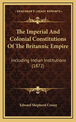 The Imperial And Colonial Constitutions Of The ... 1165736217 Book Cover