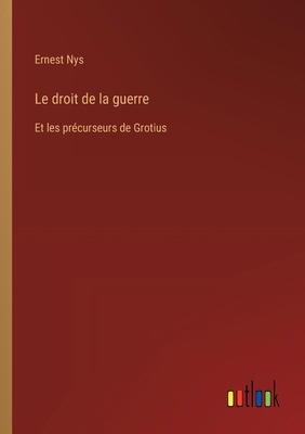 Le droit de la guerre: Et les précurseurs de Gr... [French] 3385013046 Book Cover