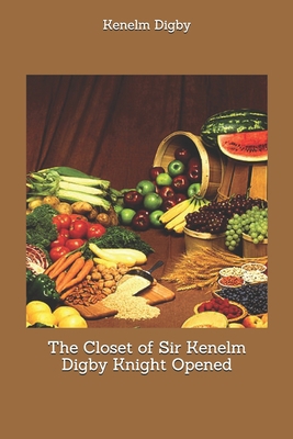 The Closet of Sir Kenelm Digby Knight Opened 1704239303 Book Cover