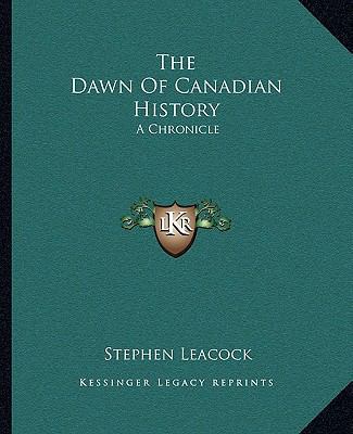 The Dawn Of Canadian History: A Chronicle 116269226X Book Cover
