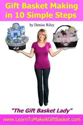 Gift Basket Making in 10 Simple Steps: I'm Dens... 1483909743 Book Cover