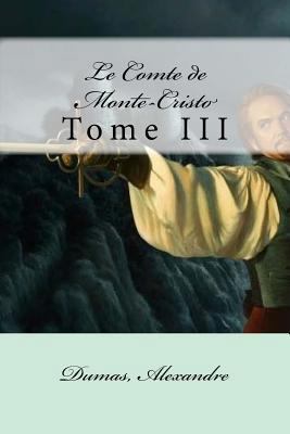 Le Comte de Monte-Cristo: Tome III [French] 1548620157 Book Cover