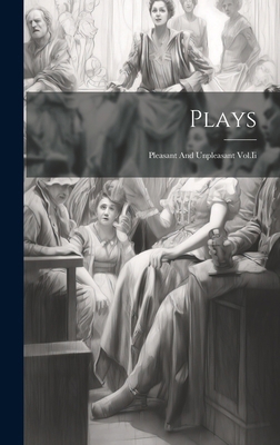 Plays: Pleasant And Unpleasant Vol.Ii 101985832X Book Cover