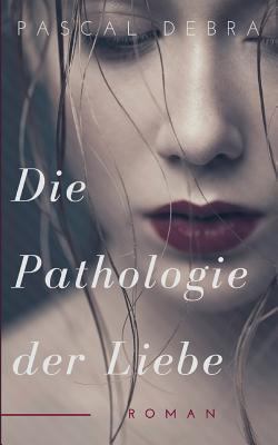 Die Pathologie der Liebe [German] 3746059135 Book Cover