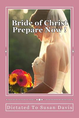 Bride of Christ Prepare Now 1490519025 Book Cover