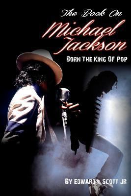 The Book On Michael Jackson: Born The King Of Pop 1479273872 Book Cover