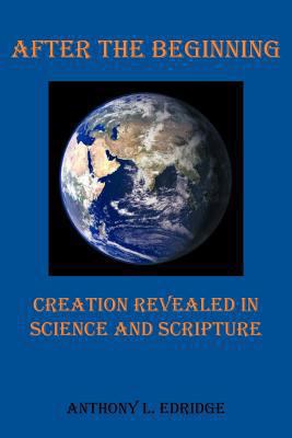 After the Beginning: Creation Revealed in Scien... 1449754627 Book Cover
