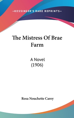 The Mistress Of Brae Farm: A Novel (1906) 1436543290 Book Cover