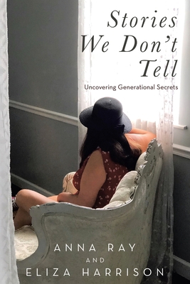 Stories We Don't Tell: Uncovering Generational ... 1664232850 Book Cover