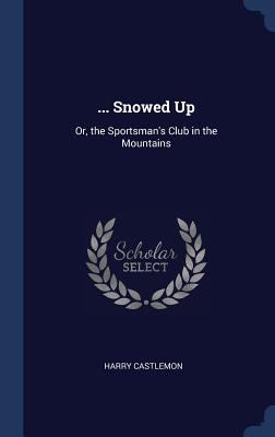 ... Snowed Up: Or, the Sportsman's Club in the ... 1296932141 Book Cover