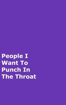 People I Want To Punch In The Throat: Purple Ga... 0464163048 Book Cover