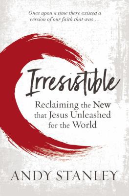 Irresistible: Reclaiming the New That Jesus Unl... 0310536979 Book Cover