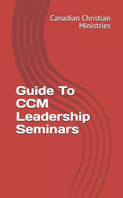 Guide To CCM Leadership Seminars B0DHQRBMYS Book Cover
