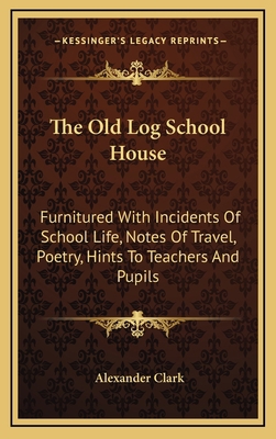The Old Log School House: Furnitured with Incid... 1163852732 Book Cover
