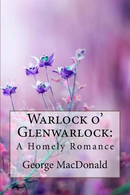 Warlock o' Glenwarlock: A Homely Romance George... 1985318857 Book Cover