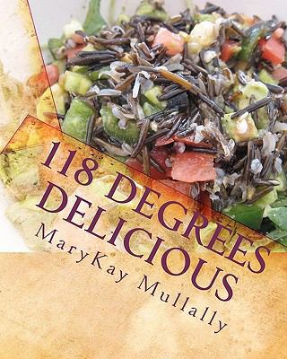 118 Degrees Delicious: Live Vegan Raw Food Reci... 145651069X Book Cover