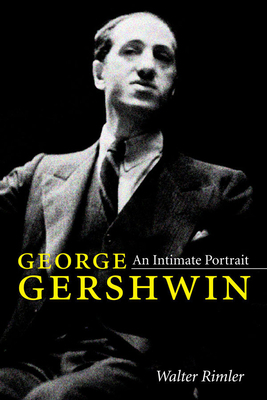 George Gershwin: An Intimate Portrait 0252081293 Book Cover