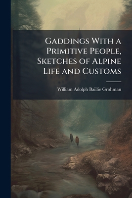 Gaddings With a Primitive People, Sketches of A... 1147197792 Book Cover