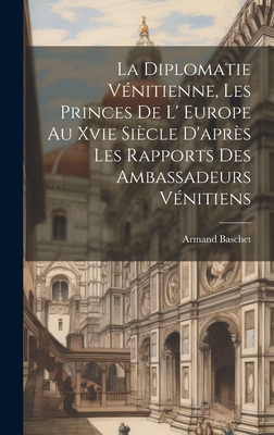 La Diplomatie Vénitienne, Les Princes De L' Eur... [French] 1019636947 Book Cover