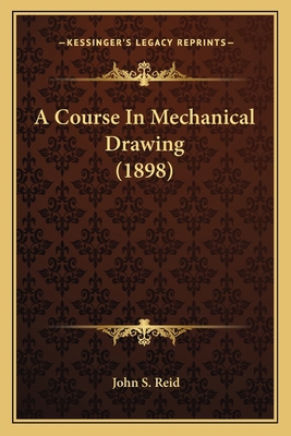 A Course In Mechanical Drawing (1898) 116393447X Book Cover