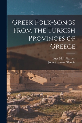 Greek Folk-Songs From the Turkish Provinces of ... 101742330X Book Cover
