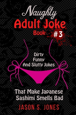 Naughty Adult Joke Book #3: Dirty, Funny And Sl...            Book Cover