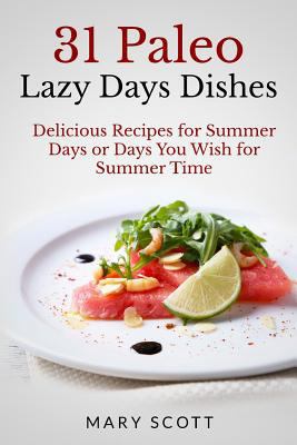 31 Paleo Lazy Days Dishes: Delicious Recipes fo... 150275911X Book Cover