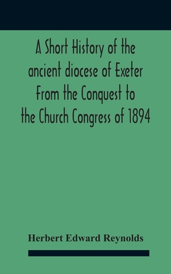 A Short History Of The Ancient Diocese Of Exete... 935418751X Book Cover