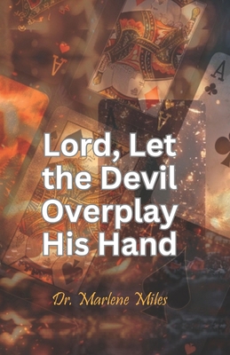 Lord, Let the Devil Overplay His Hand 1965772145 Book Cover