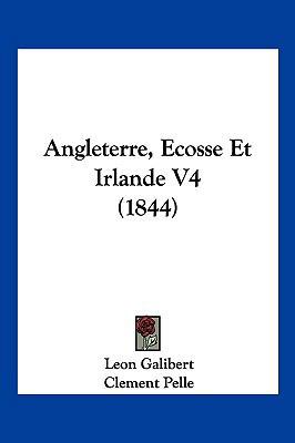 Angleterre, Ecosse Et Irlande V4 (1844) [French] 1160786690 Book Cover