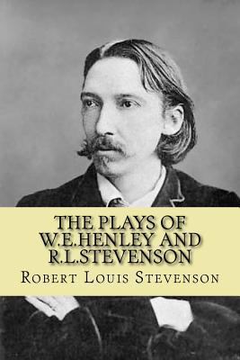 The Plays of W.E.Henley and R.L.Stevenson 1542926335 Book Cover