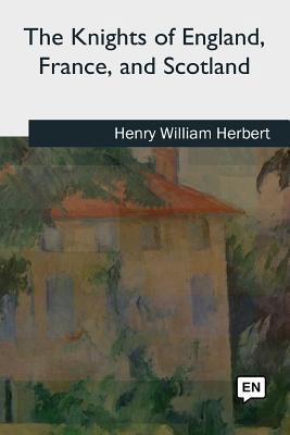 The Knights of England, France, and Scotland 1727725093 Book Cover