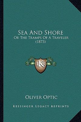 Sea And Shore: Or The Tramps Of A Traveler (1873) 1163912107 Book Cover