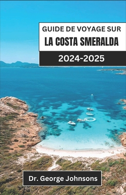 Guide de Voyage Sur La Costa Smeralda 2024-2025... [French]            Book Cover