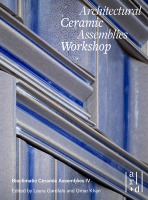 Architectural Ceramic Assemblies Workshop: Bioc... 1951541227 Book Cover