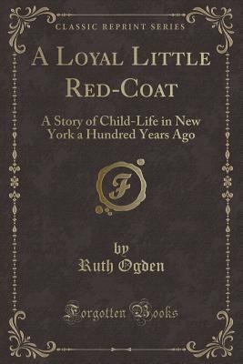 A Loyal Little Red-Coat: A Story of Child-Life ... 1330670434 Book Cover