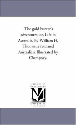 The Gold Hunter'S Adventures; or, Life in Austr... 1425562736 Book Cover