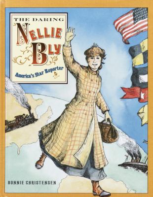The Daring Nellie Bly: America's Star Reporter 0375915680 Book Cover